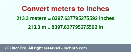 Result converting 213.3 meters to inches = 8397.637795275592 inches