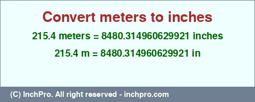 Result converting 215.4 meters to inches = 8480.314960629921 inches