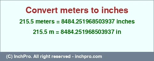 215.5 meters to inches is equal to 8484.251968503937 (in) Result converting 215.5 meters to inches = 8484.251968503937 inches