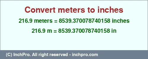 216.9 meters to inches is equal to 8539.370078740158 (in) Result converting 216.9 meters to inches = 8539.370078740158 inches