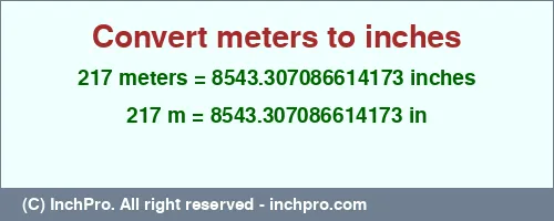 217 meters to inches is equal to 8543.307086614173 (in) Result converting 217 meters to inches = 8543.307086614173 inches