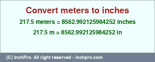Result converting 217.5 meters to inches = 8562.992125984252 inches