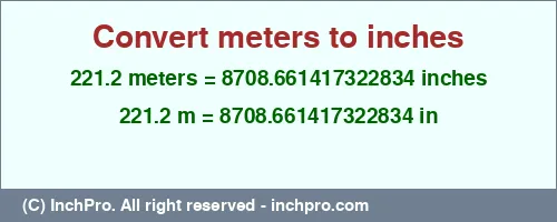 Result converting 221.2 meters to inches = 8708.661417322834 inches