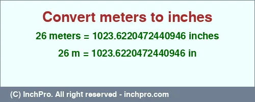 Result converting 26 meters to inches = 1023.6220472440946 inches