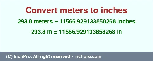 293.8 meters to inches is equal to 11566.929133858268 (in) Result converting 293.8 meters to inches = 11566.929133858268 inches