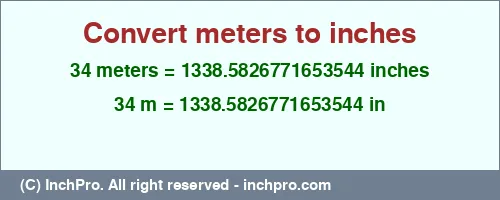 34 meters to inches is equal to 1338.5826771653544 (in) Result converting 34 meters to inches = 1338.5826771653544 inches