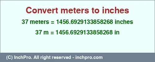 37 meters to inches is equal to 1456.6929133858268 (in) Result converting 37 meters to inches = 1456.6929133858268 inches