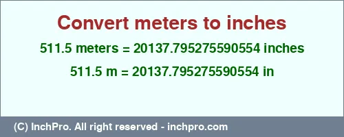 511.5 meters to inches is equal to 20137.795275590554 (in) Result converting 511.5 meters to inches = 20137.795275590554 inches
