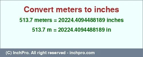 513.7 meters to inches is equal to 20224.4094488189 (in) Result converting 513.7 meters to inches = 20224.4094488189 inches