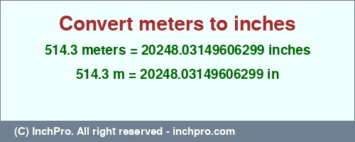 514.3 meters to inches is equal to 20248.03149606299 (in) Result converting 514.3 meters to inches = 20248.03149606299 inches