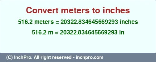 516.2 meters to inches is equal to 20322.834645669293 (in) Result converting 516.2 meters to inches = 20322.834645669293 inches