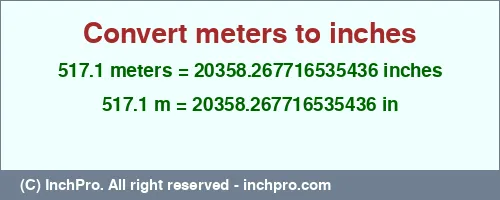 517.1 meters to inches is equal to 20358.267716535436 (in) Result converting 517.1 meters to inches = 20358.267716535436 inches