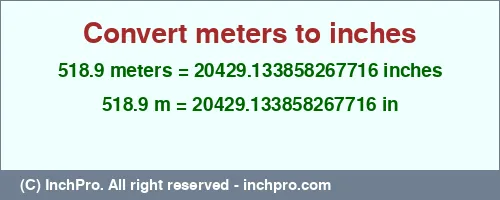 518.9 meters to inches is equal to 20429.133858267716 (in) Result converting 518.9 meters to inches = 20429.133858267716 inches