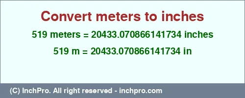 Result converting 519 meters to inches = 20433.070866141734 inches