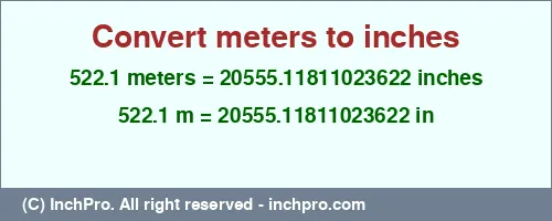 Result converting 522.1 meters to inches = 20555.11811023622 inches