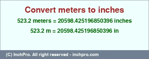 Result converting 523.2 meters to inches = 20598.425196850396 inches