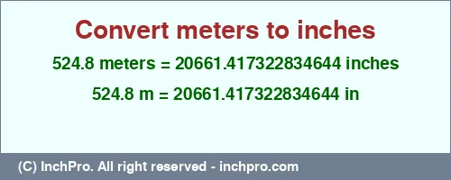 524.8 meters to inches is equal to 20661.417322834644 (in) Result converting 524.8 meters to inches = 20661.417322834644 inches