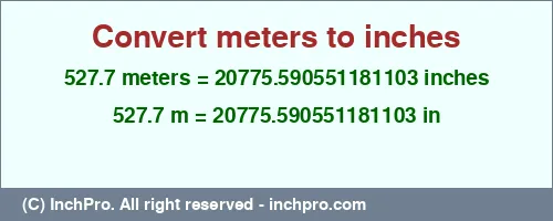 527.7 meters to inches is equal to 20775.590551181103 (in) Result converting 527.7 meters to inches = 20775.590551181103 inches