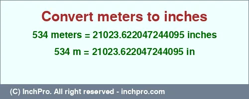 Result converting 534 meters to inches = 21023.622047244095 inches
