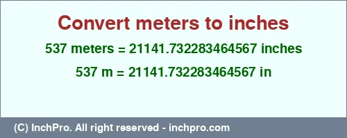 537 meters to inches is equal to 21141.732283464567 (in) Result converting 537 meters to inches = 21141.732283464567 inches