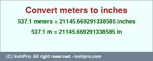 537.1 meters to inches is equal to 21145.669291338585 (in) Result converting 537.1 meters to inches = 21145.669291338585 inches