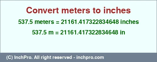 537.5 meters to inches is equal to 21161.417322834648 (in) Result converting 537.5 meters to inches = 21161.417322834648 inches