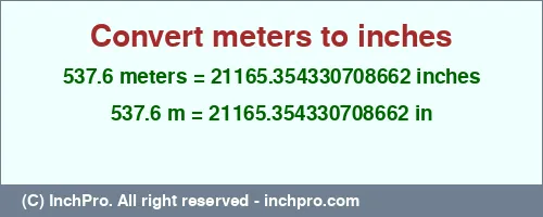 537.6 meters to inches is equal to 21165.354330708662 (in) Result converting 537.6 meters to inches = 21165.354330708662 inches