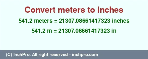 541.2 meters to inches is equal to 21307.08661417323 (in) Result converting 541.2 meters to inches = 21307.08661417323 inches