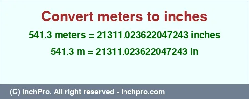 541.3 meters to inches is equal to 21311.023622047243 (in) Result converting 541.3 meters to inches = 21311.023622047243 inches