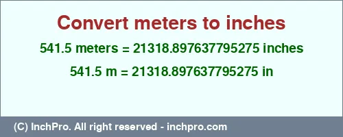 541.5 meters to inches is equal to 21318.897637795275 (in) Result converting 541.5 meters to inches = 21318.897637795275 inches