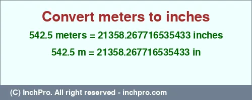 542.5 meters to inches is equal to 21358.267716535433 (in) Result converting 542.5 meters to inches = 21358.267716535433 inches