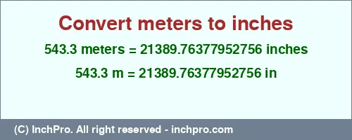 543.3 meters to inches is equal to 21389.76377952756 (in) Result converting 543.3 meters to inches = 21389.76377952756 inches