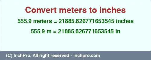 555.9 meters to inches is equal to 21885.826771653545 (in) Result converting 555.9 meters to inches = 21885.826771653545 inches