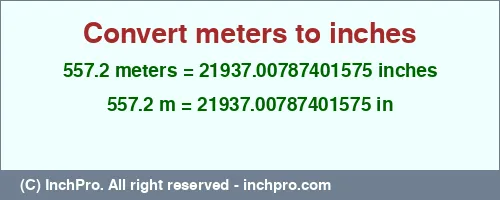 Result converting 557.2 meters to inches = 21937.00787401575 inches