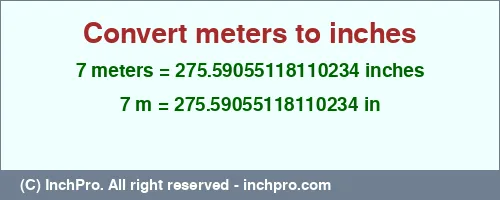 Result converting 7 meters to inches = 275.59055118110234 inches