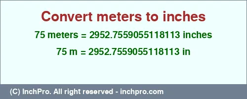 Result converting 75 meters to inches = 2952.7559055118113 inches