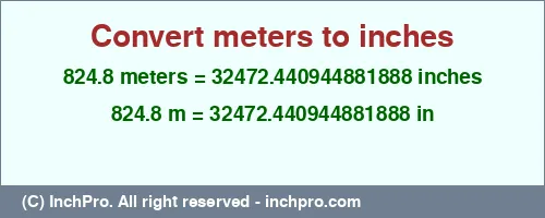 824.8 meters to inches is equal to 32472.440944881888 (in) Result converting 824.8 meters to inches = 32472.440944881888 inches