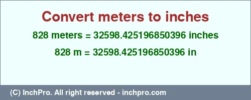 828 meters to inches is equal to 32598.425196850396 (in) Result converting 828 meters to inches = 32598.425196850396 inches