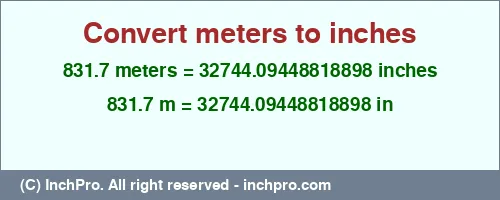 Result converting 831.7 meters to inches = 32744.09448818898 inches