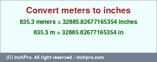 Result converting 835.3 meters to inches = 32885.82677165354 inches