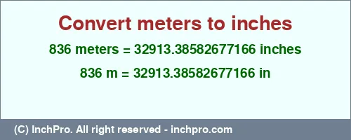 836 meters to inches is equal to 32913.38582677166 (in) Result converting 836 meters to inches = 32913.38582677166 inches