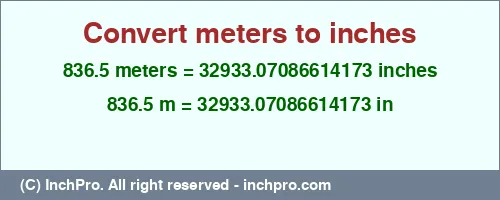 Result converting 836.5 meters to inches = 32933.07086614173 inches