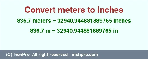 836.7 meters to inches is equal to 32940.944881889765 (in) Result converting 836.7 meters to inches = 32940.944881889765 inches