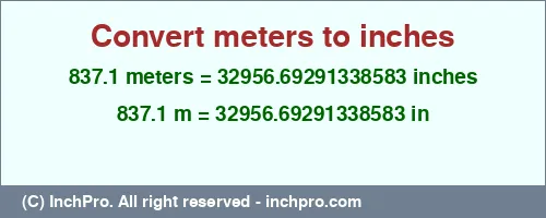 Result converting 837.1 meters to inches = 32956.69291338583 inches