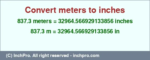 837.3 meters to inches is equal to 32964.566929133856 (in) Result converting 837.3 meters to inches = 32964.566929133856 inches