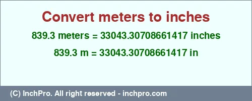 839.3 meters to inches is equal to 33043.30708661417 (in) Result converting 839.3 meters to inches = 33043.30708661417 inches
