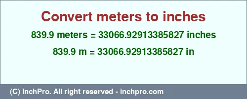 Result converting 839.9 meters to inches = 33066.92913385827 inches