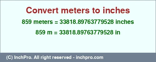 859 meters to inches is equal to 33818.89763779528 (in) Result converting 859 meters to inches = 33818.89763779528 inches