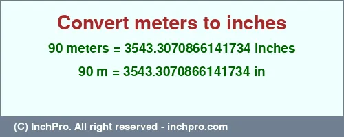 Result converting 90 meters to inches = 3543.3070866141734 inches