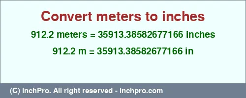 912.2 meters to inches is equal to 35913.38582677166 (in) Result converting 912.2 meters to inches = 35913.38582677166 inches